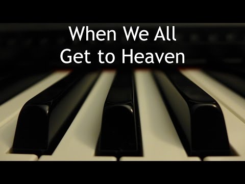 When We All Get to Heaven - piano instrumental hymn with lyrics