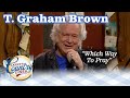 T. GRAHAM BROWN sings WHICH WAY TO PRAY!