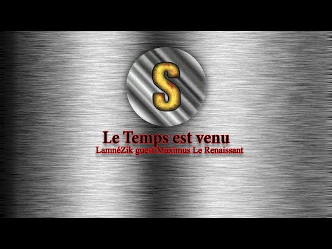 Le Temps est venu (LamnéZik + @maximuslerenaissant )