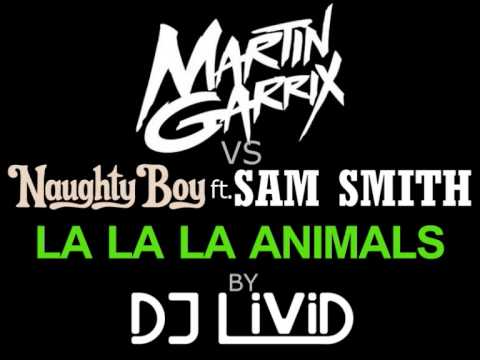 Martin Garrix vs. Naughty Boy ft. Sam Smith - La La La Animals (DJ LiViD Mashup)