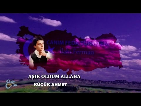 KÜÇÜK AHMET - AŞIK OLDUM ALLAHA