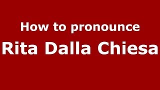 How to pronounce Rita Dalla Chiesa