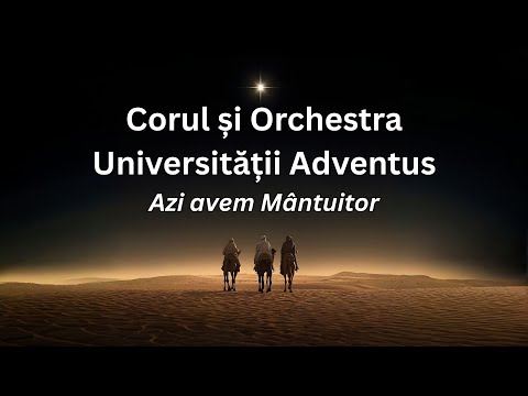 Azi avem Mântuitor - Corul și Orchestra Universității „Adventus”