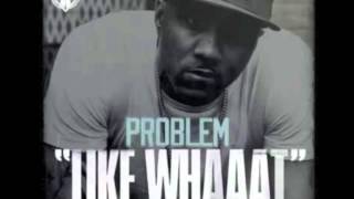 Problem - Like Whaaat (Remix) ft. Wiz Khalifa, Chris Brown, Tyga &amp; Master P