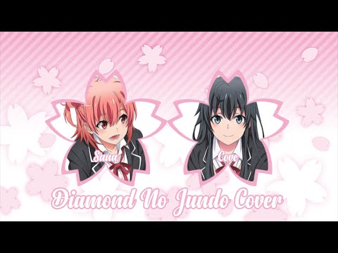 Diamond No Jundo 【Cover】 Sana x Cove (Oregairu Ending)