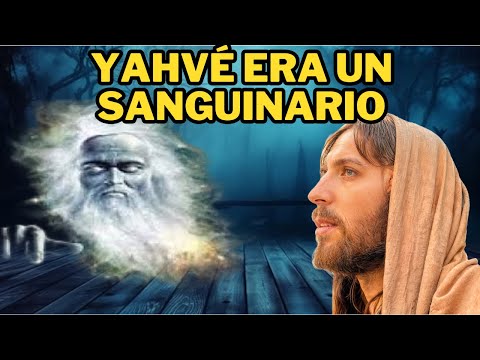 Jesús nos dice del por qué Yahvé era sanguinario