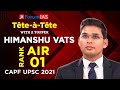 CAPF Topper Himanshu Vats Rank 1 CAPF UPSC 2021 Tête à Tête With A Topper Forum IAS