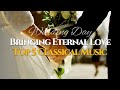 Bringing Eternal Love | Top 5 Wedding Classical Masterpieces | Wedding BGM 1Hour
