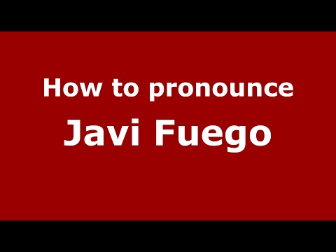 How to pronounce Javi Fuego (Spain/Spanish) - PronounceNames.com