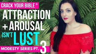 😍 Lust of the flesh is NOT arousal + attraction! (Modesty Culture gets it WRONG!) | Modesty Pt. 3