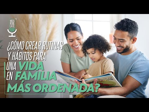 ¿Cómo crear rutinas y hábitos para educar hijos responsables? | Voces Desde la Fe