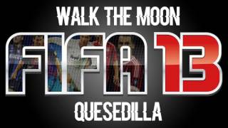 Walk The Moon - Quesedilla (FIFA 13 Soundtracks)