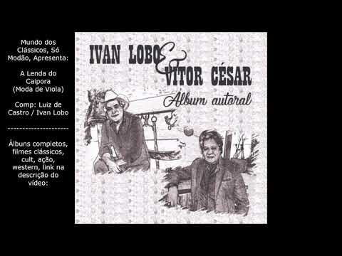 Ivan Lobo & Vitor César - A Lenda do Caipora (Moda de Viola)