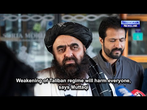 Weakening of Taliban regime will harm everyone, says Muttaqi