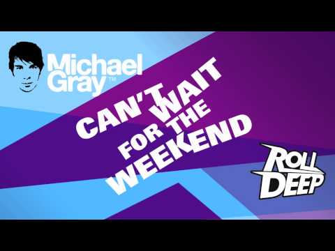 Michael Gray ft. Roll Deep - Can't Wait For The Weekend (WORLD PREMIERE RADIO RIP)