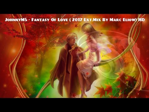 JohnnyM5 - Fantasy Of Love ( 2017 Ext.Mix By Marc Eliow) HD