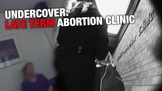 UNDERCOVER: Late-Term Abortion Clinics Exposed!