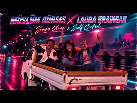 Müslüm Gürses Sensiz Olmaz x Laura Braingan Self Control