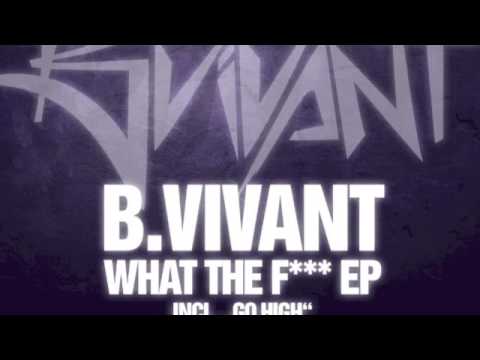 B.Vivant "What The F*** EP" incl. "Go High" out on 120db Records