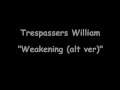 Trespassers William - Weakening(alt ver).wmv