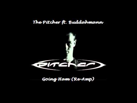 The Pitcher ft. Buddahmann - Going Ham (HQ HD Re-Amp)