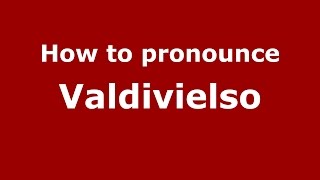 How to pronounce Valdivielso