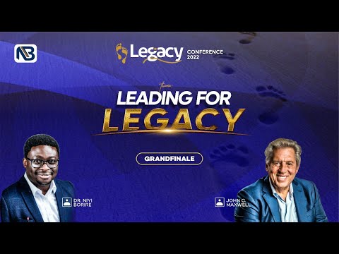 Legacy Conference 2022: Grande Finale with John C. Maxwell & Dr. Niyi Borire (Host & Convener)