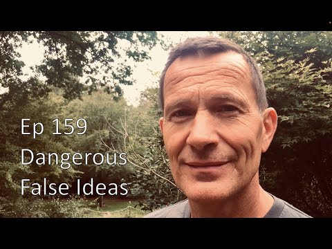 Ep 159 - Dangerous False Ideas Part 1