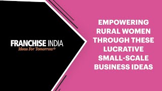 Empowering Rural Women Through These Lucrative Small-Scale Business Ideas