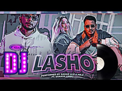 LASHO || SAGAR ALE || MR. D || SANAYA LIMBU || DJ CYJOH || NEPALI DJ SONG 2023🔥😱🎶
