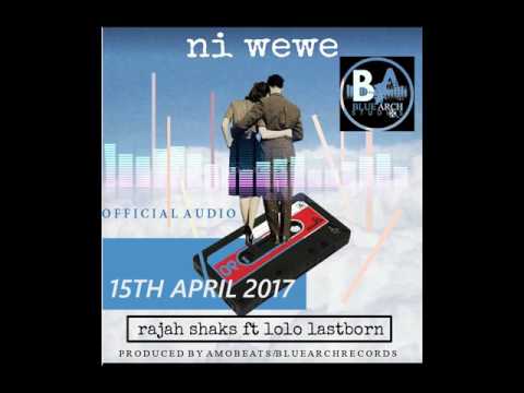 NI WEWE- RAJAH SHACKS FT LOLO LASTBORN