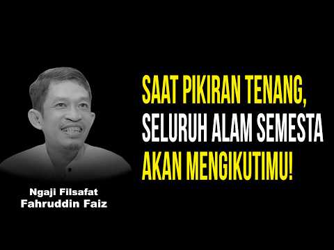 Saat Pikiranmu Tenang, Semuanya akan berjalan dengan lancar! | Ngaji Filsafat - Dr Fahruddin Faiz