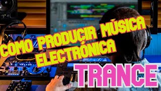 Como producir música electrónica Trance
