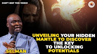 Unveiling Your Hidden Mantle To Discover the Key to Unlock Your  Potentials - Apostle Joshua Selman