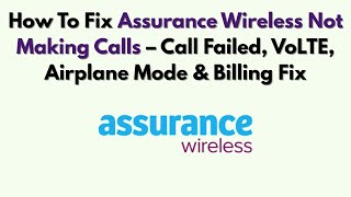 How To Fix Assurance Wireless Not Making Calls – Call Failed, VoLTE, Airplane Mode & Billing Fix