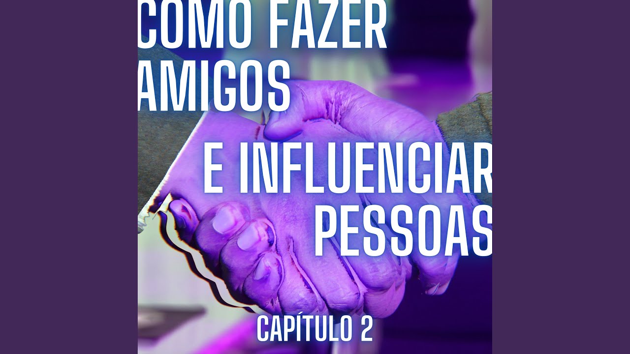 Como Fazer Amigos e Influenciar Pessoas: Capítulo 2