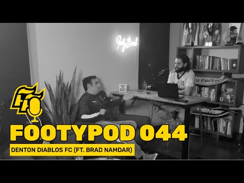 FOOTYPOD 044 | Denton Diablos FC (ft. Brad Namdar)