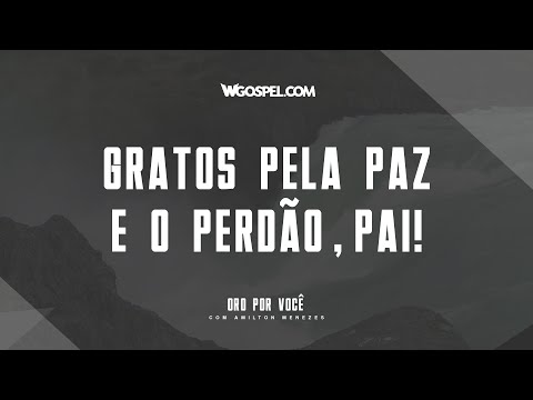 [Oração do Dia] Gratos pela paz e o perdão, Pai!