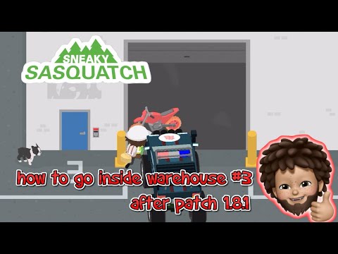 Sneaky Sasquatch - How to get into Warehouse #3 after patch 1.8.1