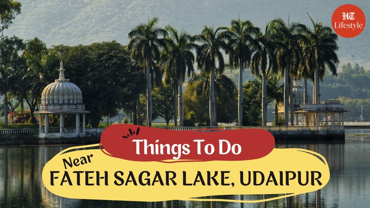 Things To Do Near Fateh Sagar Lake, Udaipur | Things To Do | HT Lifestyle