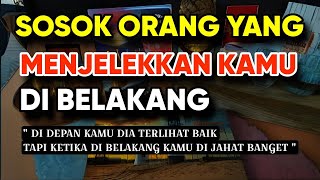 SOSOK ORANG YANG MENJELEK-JELEKAN KAMU DI BELAKANG