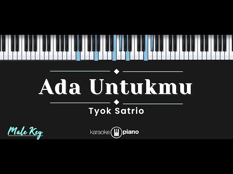 Ada Untukmu – Tyok Satrio (KARAOKE PIANO - MALE KEY)