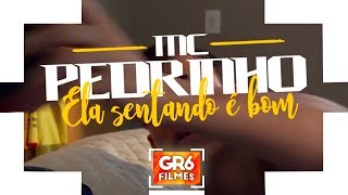 MC Pedrinho - Ela Sentando é Bom (GR6 Filmes) Perera DJ