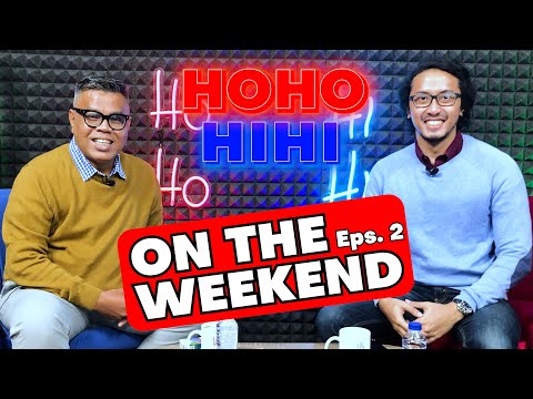 HOHO HIHI - ON THE WEEKEND (EPISODE 2)