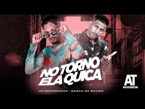 BARCA NA BATIDA, MC RICARDINHO - NO TORNO ELA QUICA