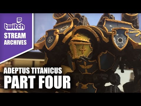 Stream Archives: Painting Adeptus Titanicus Part Four