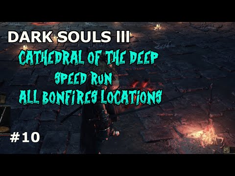 Dark Souls 3 CATHEDRAL OF THE DEEP  ALL BONFIRES/SPEEDRUN