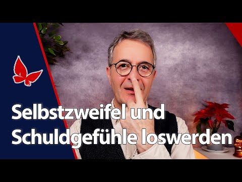 Selbstzweifel und Schuldgefühle schnell loswerden