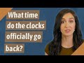 What time do the clocks officially go back?