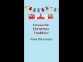 Firsts, Favourites & Facts: Holiday Edition with Tara MacLean - Favourite Christmas Tradition